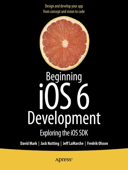 Beginning iOS6 Development: Exploring the iOS SDK